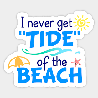 I Never Get Tide of the Beach Sticker